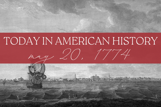 Today in American History: May 20, 1774